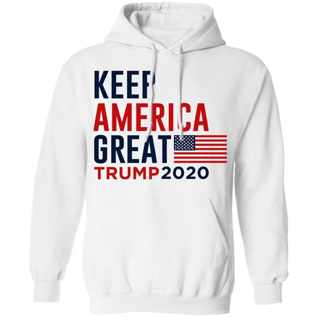 keep america great trump 2020 shirt white hoodie t shirt keep america great trump 2020 shirt white hoodie t shirt