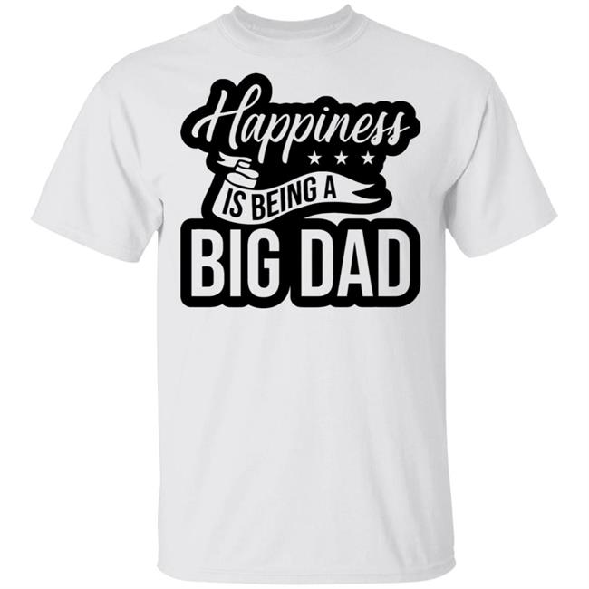 Happiness is being a Big Dad XMAS SHIRT