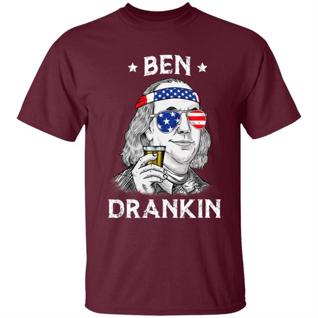 4th Of July Ben Drankin Benjamin Franklin T-Shirt 4th Of July Ben Drankin Benjamin Franklin T-Shirt