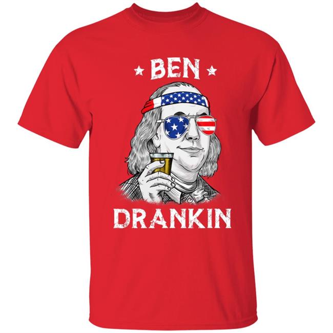4th Of July Ben Drankin Benjamin Franklin T-Shirt 4th Of July Ben Drankin Benjamin Franklin T-Shirt