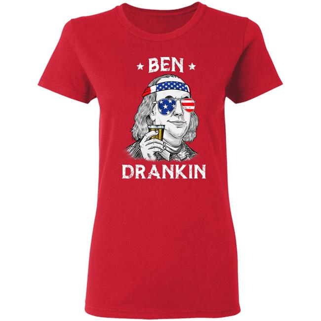 4th Of July Ben Drankin Benjamin Franklin T-Shirt 4th Of July Ben Drankin Benjamin Franklin T-Shirt