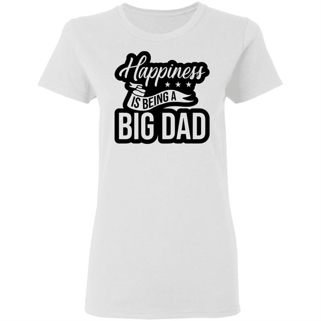 Happiness is being a Big Dad XMAS SHIRT Happiness is being a Big Dad XMAS SHIRT