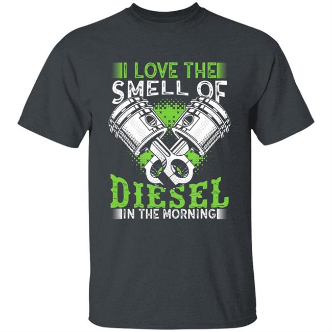 I love smell of diesel in morning truck driver t shirt I love smell of diesel in morning truck driver t shirt