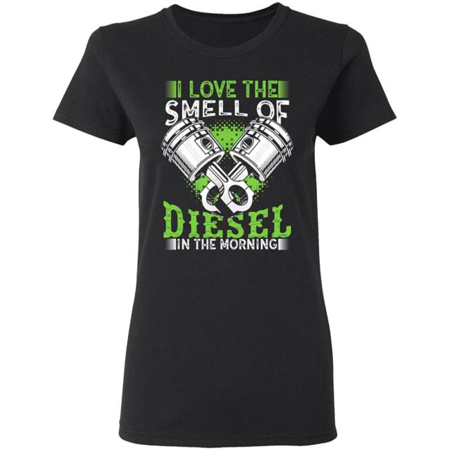 I love smell of diesel in morning truck driver t shirt I love smell of diesel in morning truck driver t shirt