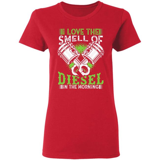 I love smell of diesel in morning truck driver t shirt I love smell of diesel in morning truck driver t shirt