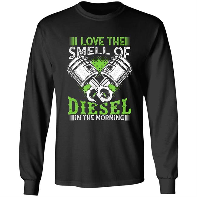I love smell of diesel in morning truck driver t shirt I love smell of diesel in morning truck driver t shirt