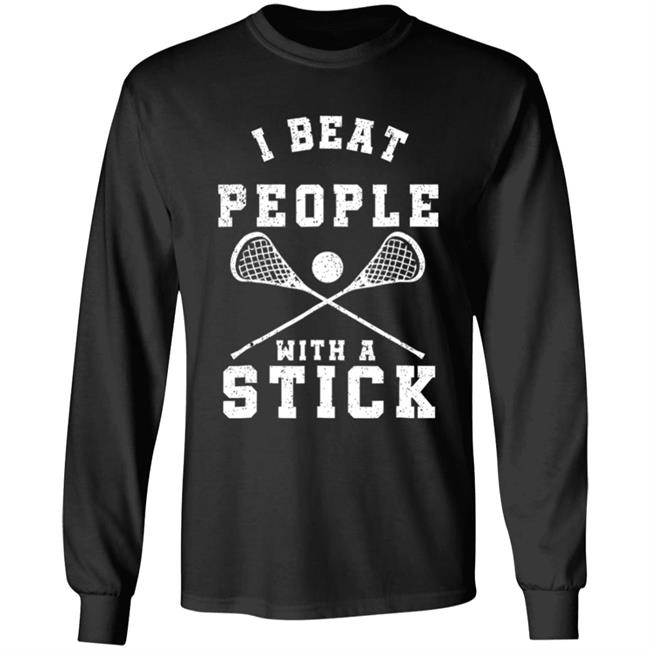 I beat people with a stick funny lacrosse player t shirt I beat people with a stick funny lacrosse player t shirt