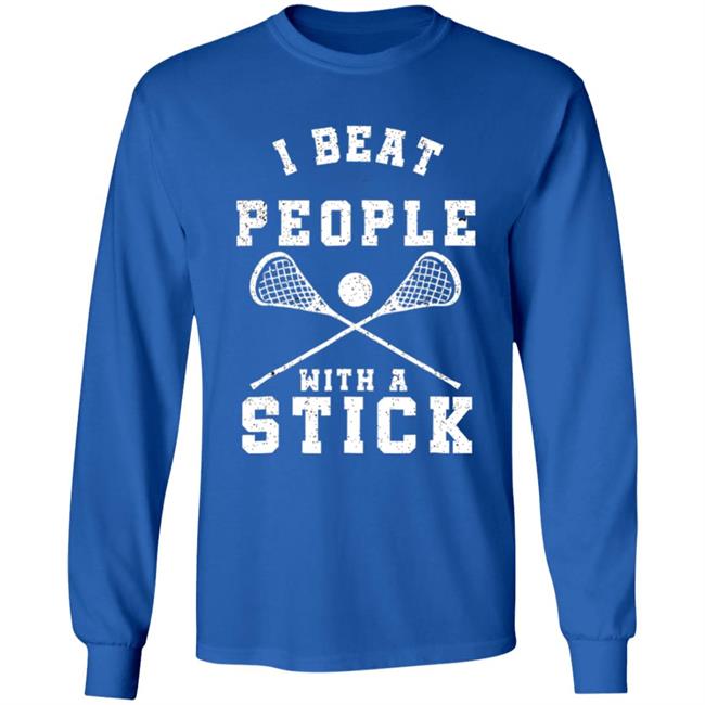 I beat people with a stick funny lacrosse player t shirt I beat people with a stick funny lacrosse player t shirt