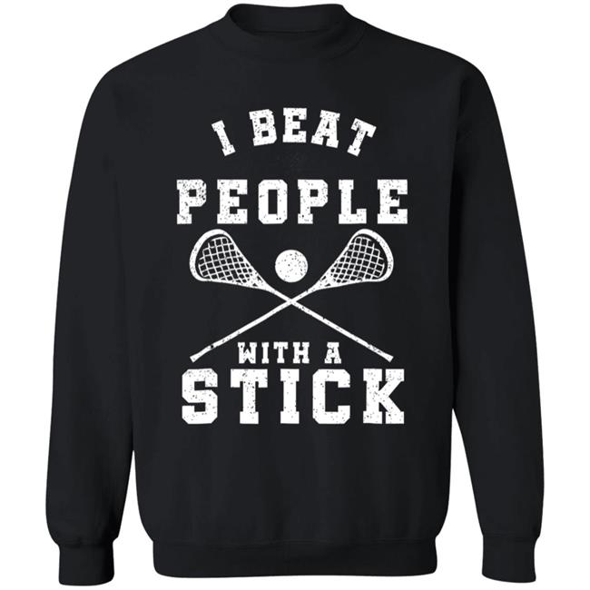 I beat people with a stick funny lacrosse player t shirt I beat people with a stick funny lacrosse player t shirt