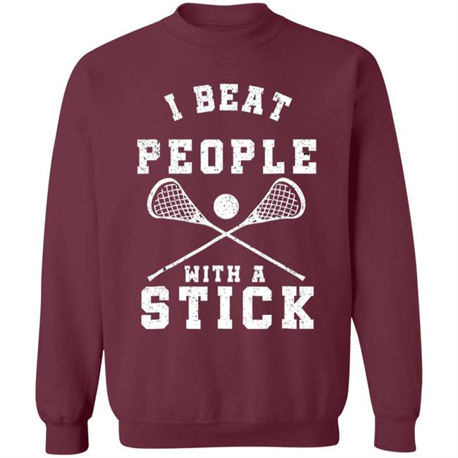 I beat people with a stick funny lacrosse player t shirt I beat people with a stick funny lacrosse player t shirt