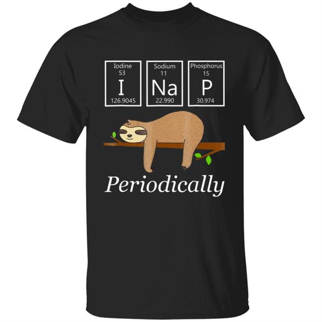 Funny science sloth -i nap periodically sloths lovers t shirt