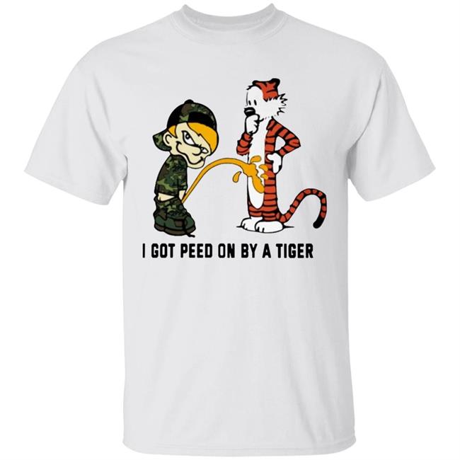 I Got Peed On By A Tiger T Shirt