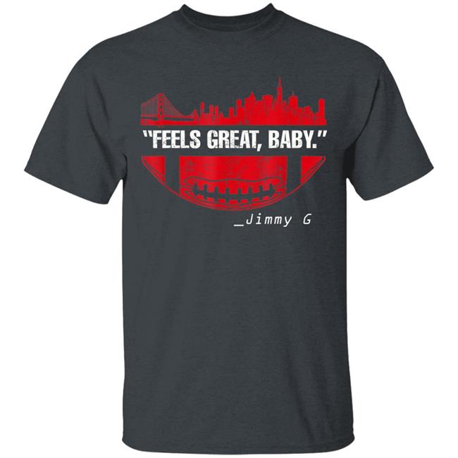Feels great baby jimmy g football san francisco t shirt Feels great baby jimmy g football san francisco t shirt