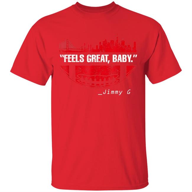 Feels great baby jimmy g football san francisco t shirt Feels great baby jimmy g football san francisco t shirt