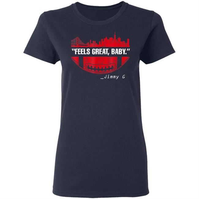 Feels great baby jimmy g football san francisco t shirt Feels great baby jimmy g football san francisco t shirt