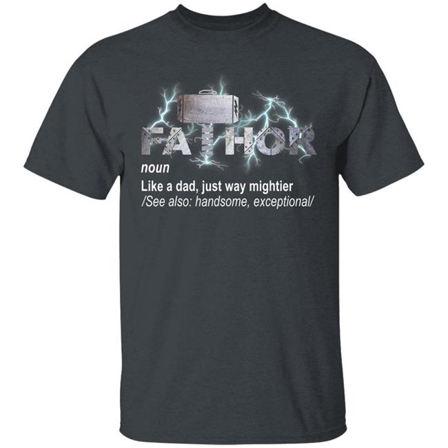 Fa-thor like dad just mightier ts men and women t shirt Fa-thor like dad just mightier ts men and women t shirt