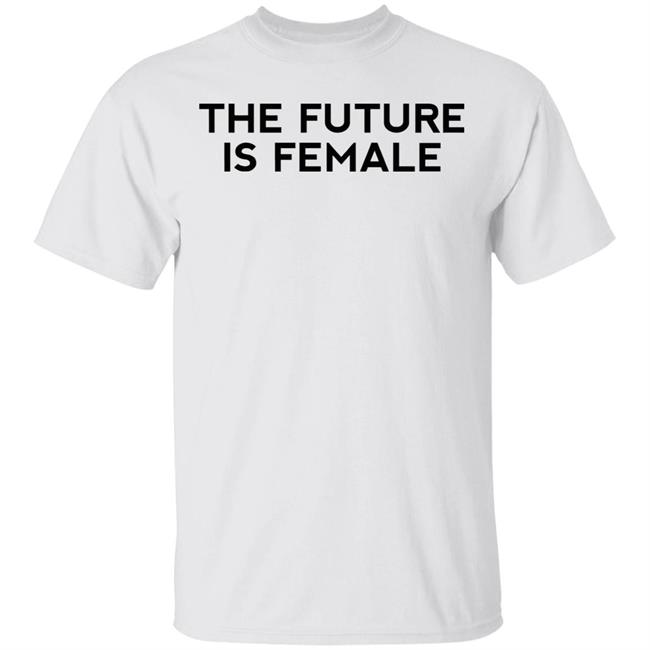 the future is female shirt white hoodie t shirt
