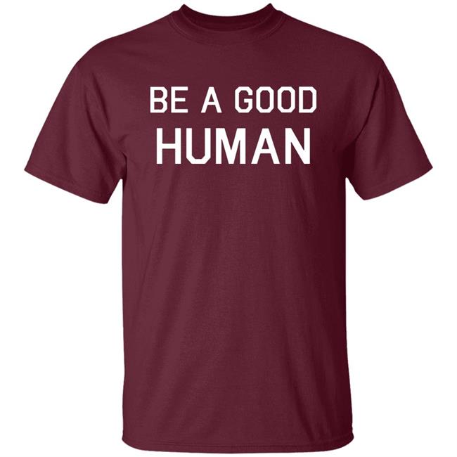 Be A Good Human Crewneck Sweatshirt Be A Good Human Crewneck Sweatshirt