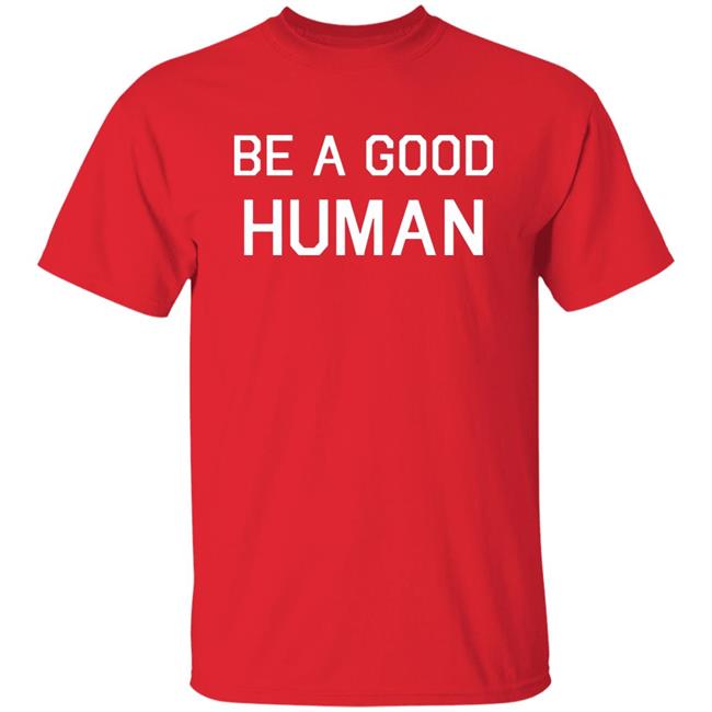 Be A Good Human Crewneck Sweatshirt Be A Good Human Crewneck Sweatshirt