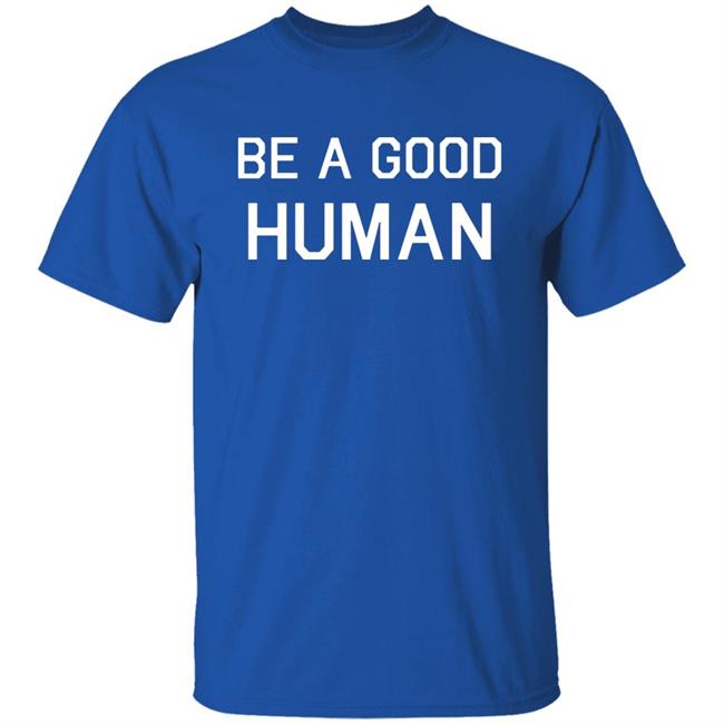 Be A Good Human Crewneck Sweatshirt Be A Good Human Crewneck Sweatshirt