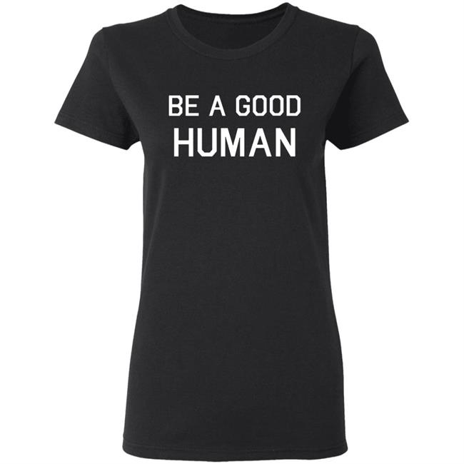 Be A Good Human Crewneck Sweatshirt Be A Good Human Crewneck Sweatshirt