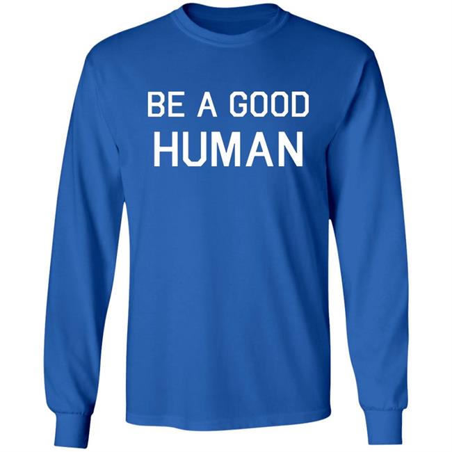 Be A Good Human Crewneck Sweatshirt Be A Good Human Crewneck Sweatshirt