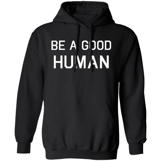 Be A Good Human Crewneck Sweatshirt Be A Good Human Crewneck Sweatshirt