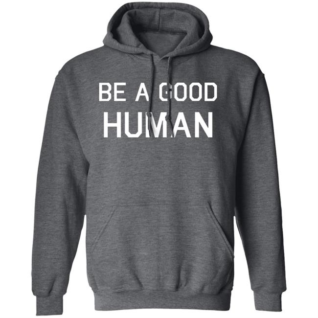Be A Good Human Crewneck Sweatshirt Be A Good Human Crewneck Sweatshirt