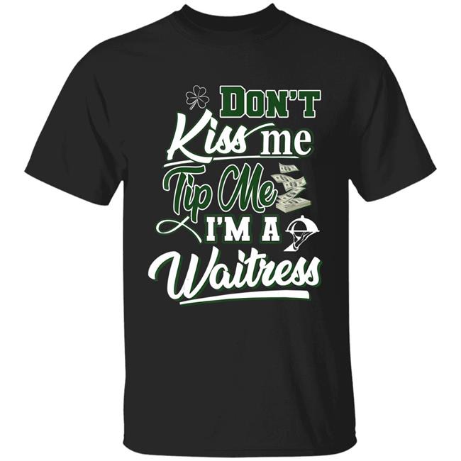 Dont kiss me tip me Im a waitress T-Shirt