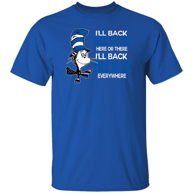 I'll Back The Blue Here Or There I'll Back The Blue Everywhere shirt I'll Back The Blue Here Or There I'll Back The Blue Everywhere shirt