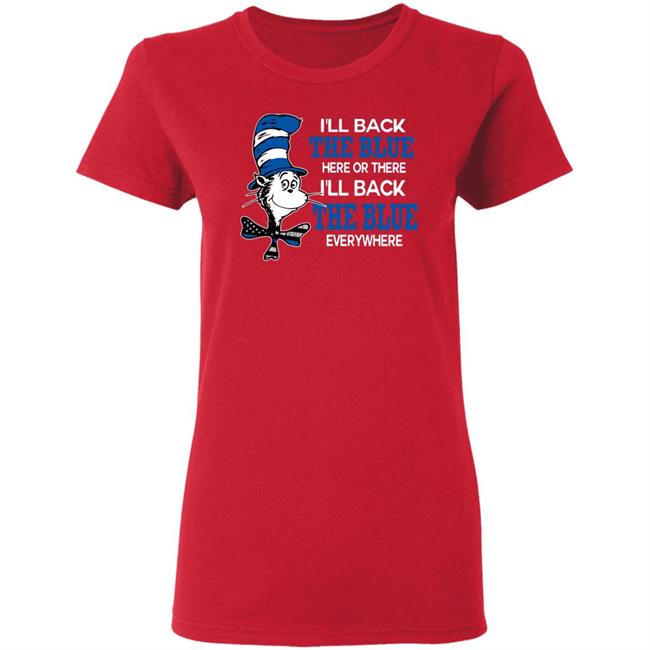 I'll Back The Blue Here Or There I'll Back The Blue Everywhere shirt I'll Back The Blue Here Or There I'll Back The Blue Everywhere shirt