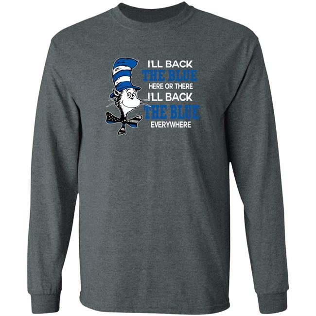 I'll Back The Blue Here Or There I'll Back The Blue Everywhere shirt I'll Back The Blue Here Or There I'll Back The Blue Everywhere shirt