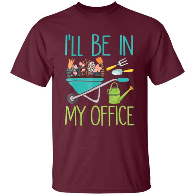 Ill be in my office gardener farmer spring break t shirt Ill be in my office gardener farmer spring break t shirt