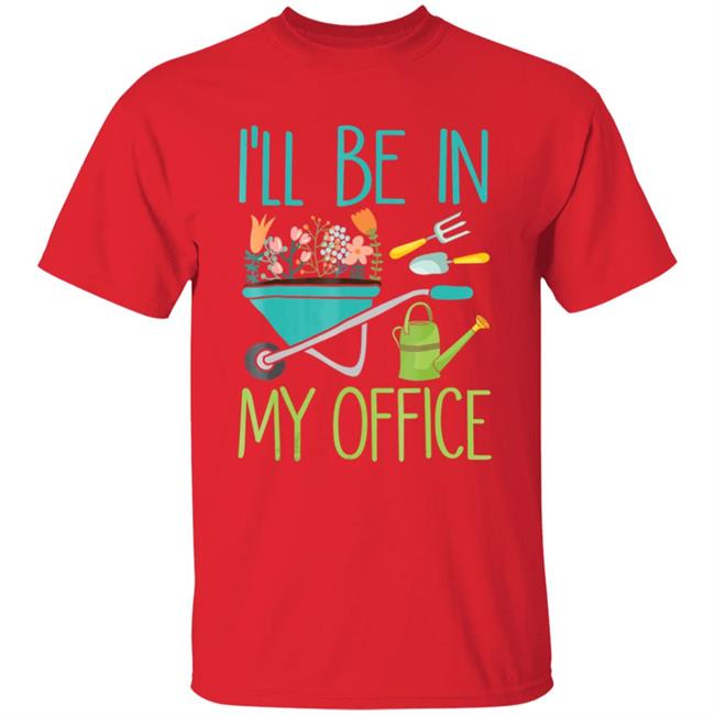 Ill be in my office gardener farmer spring break t shirt Ill be in my office gardener farmer spring break t shirt