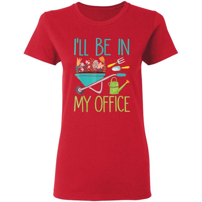 Ill be in my office gardener farmer spring break t shirt Ill be in my office gardener farmer spring break t shirt