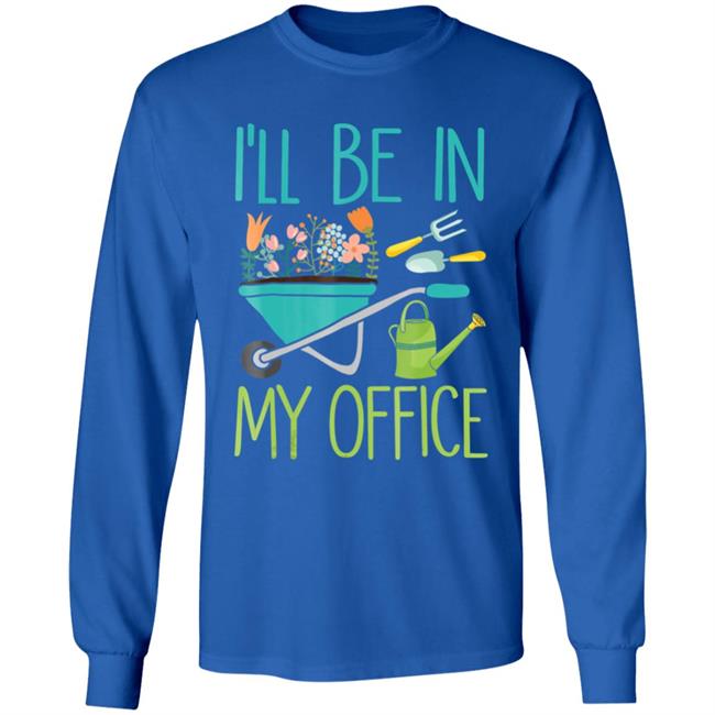 Ill be in my office gardener farmer spring break t shirt Ill be in my office gardener farmer spring break t shirt