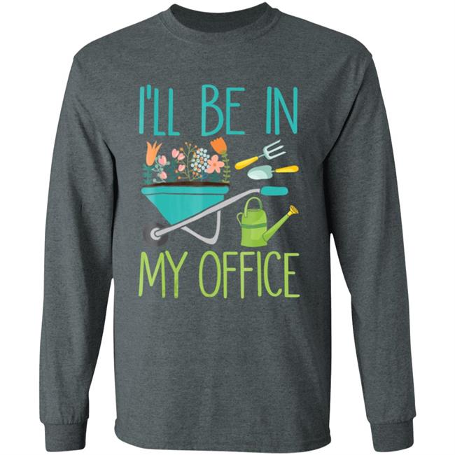Ill be in my office gardener farmer spring break t shirt Ill be in my office gardener farmer spring break t shirt