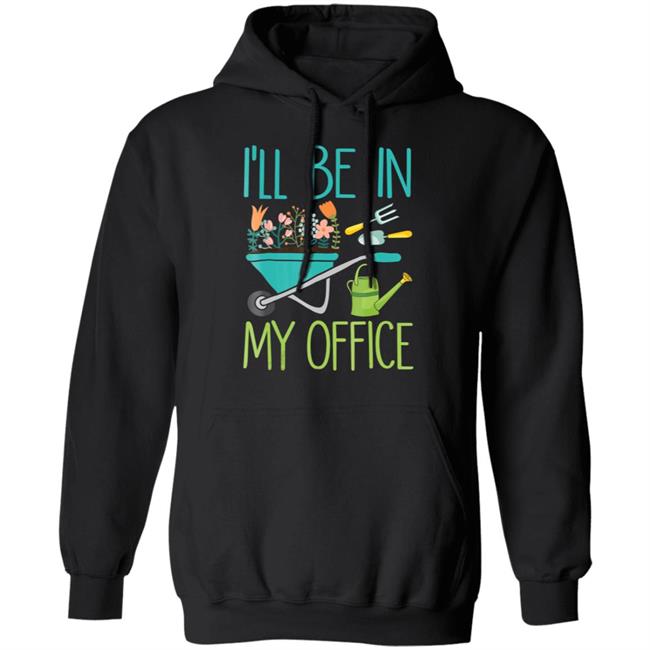 Ill be in my office gardener farmer spring break t shirt Ill be in my office gardener farmer spring break t shirt
