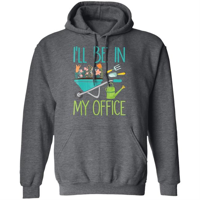 Ill be in my office gardener farmer spring break t shirt Ill be in my office gardener farmer spring break t shirt