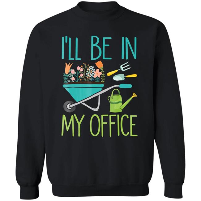 Ill be in my office gardener farmer spring break t shirt Ill be in my office gardener farmer spring break t shirt