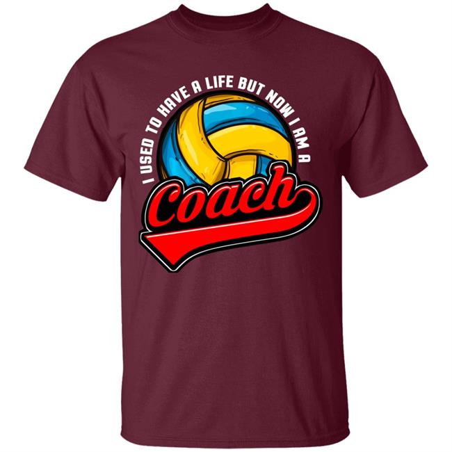 I Used To Have A Life Now I Am A Volleyball Team Coach Long Sleeve T-Shirt I Used To Have A Life Now I Am A Volleyball Team Coach Long Sleeve T-Shirt