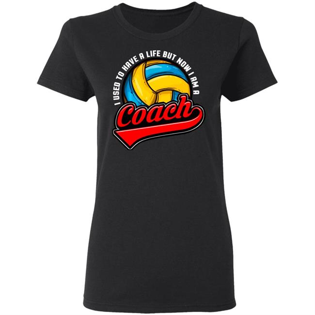 I Used To Have A Life Now I Am A Volleyball Team Coach Long Sleeve T-Shirt I Used To Have A Life Now I Am A Volleyball Team Coach Long Sleeve T-Shirt