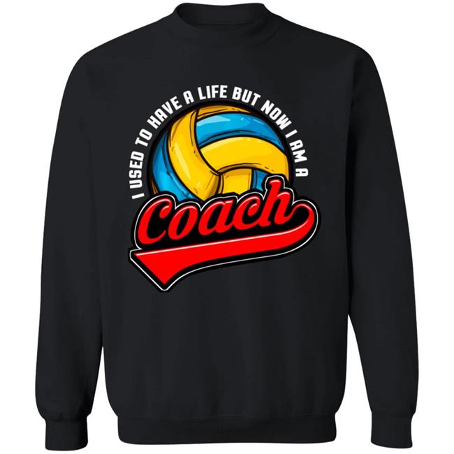 I Used To Have A Life Now I Am A Volleyball Team Coach Long Sleeve T-Shirt I Used To Have A Life Now I Am A Volleyball Team Coach Long Sleeve T-Shirt