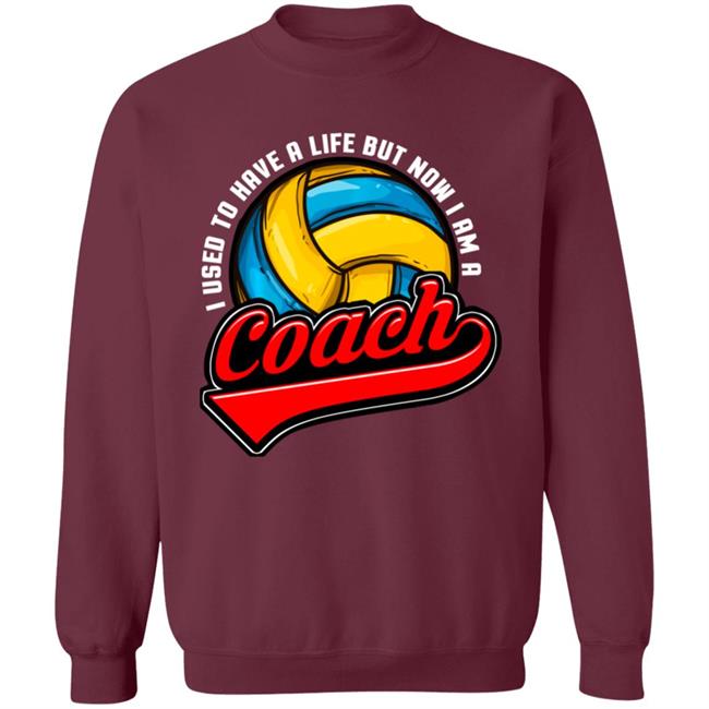 I Used To Have A Life Now I Am A Volleyball Team Coach Long Sleeve T-Shirt I Used To Have A Life Now I Am A Volleyball Team Coach Long Sleeve T-Shirt