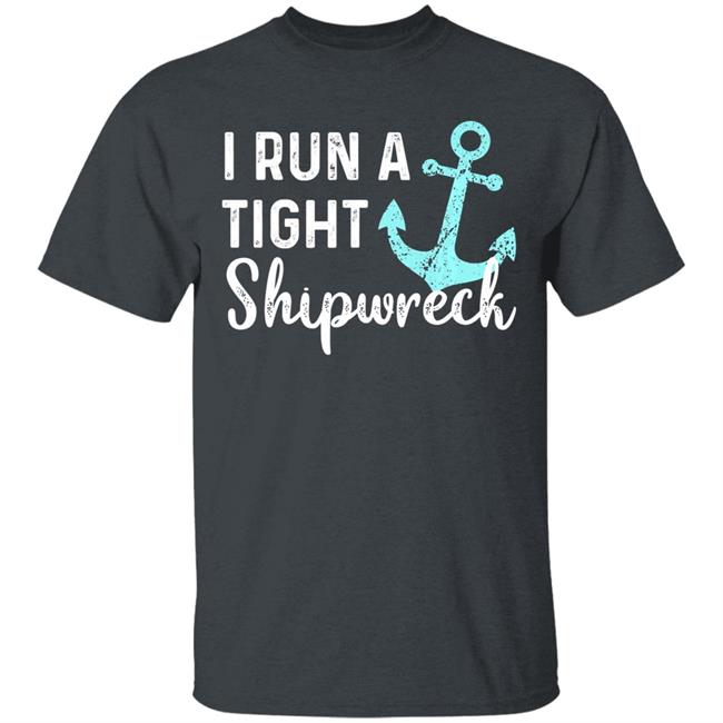 I run a tight shipwreck dad mom wife funny gift premium t shirt I run a tight shipwreck dad mom wife funny gift premium t shirt