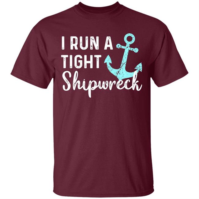 I run a tight shipwreck dad mom wife funny gift premium t shirt I run a tight shipwreck dad mom wife funny gift premium t shirt