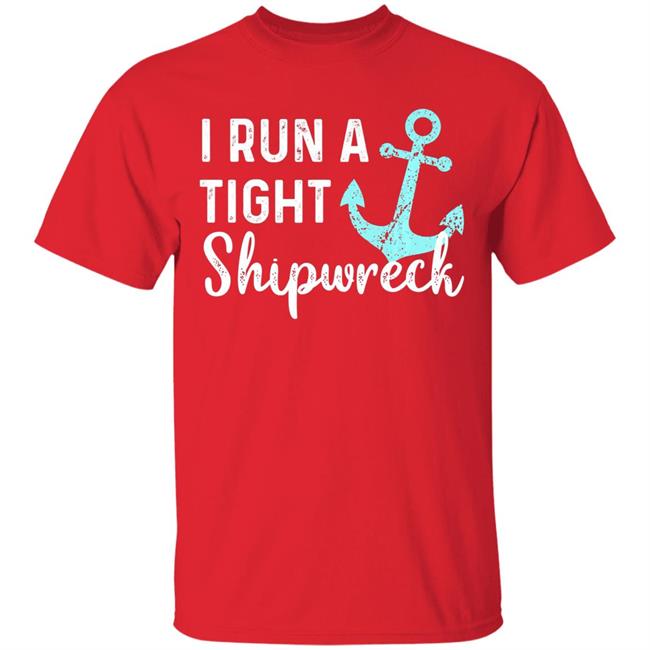 I run a tight shipwreck dad mom wife funny gift premium t shirt I run a tight shipwreck dad mom wife funny gift premium t shirt