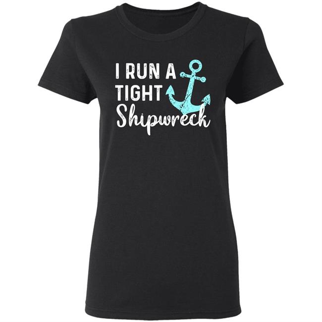 I run a tight shipwreck dad mom wife funny gift premium t shirt I run a tight shipwreck dad mom wife funny gift premium t shirt