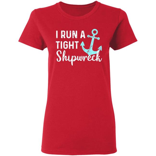 I run a tight shipwreck dad mom wife funny gift premium t shirt I run a tight shipwreck dad mom wife funny gift premium t shirt