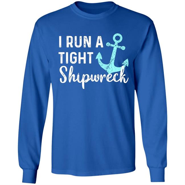 I run a tight shipwreck dad mom wife funny gift premium t shirt I run a tight shipwreck dad mom wife funny gift premium t shirt